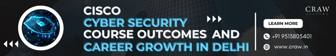 Cisco Cyber Security Course Outcomes and Career Growth in Delhi