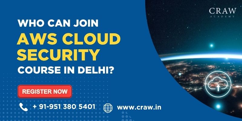 Who Can Join the AWS Cloud Security Course in Delhi