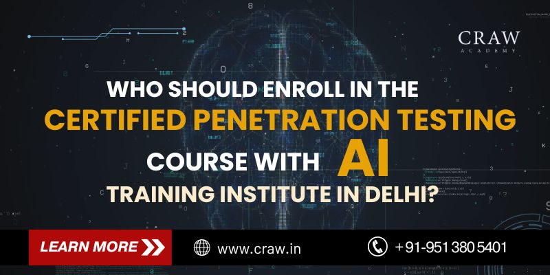 Who Should Enroll in the Certified Penetration Testing Course with AI Training Institute in Delhi