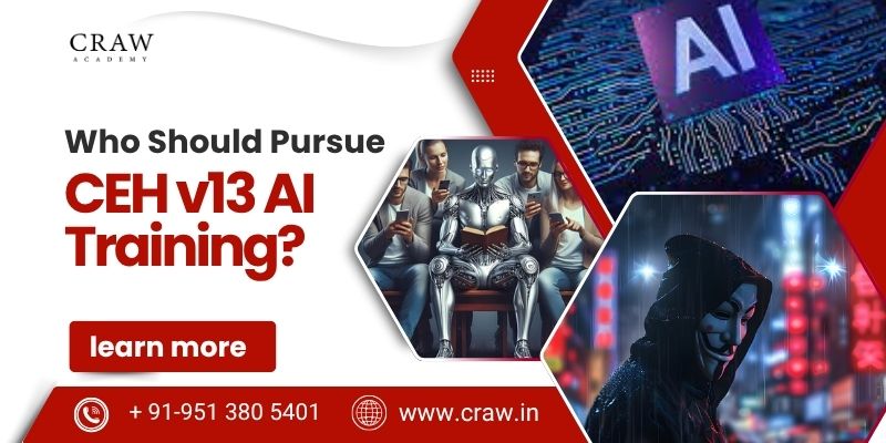 Who Should Pursue CEH v13 AI Training